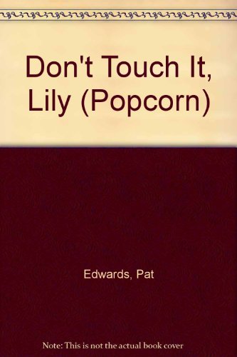 Imagen de archivo de Don't Touch It, Lily (Popcorn) a la venta por Better World Books: West