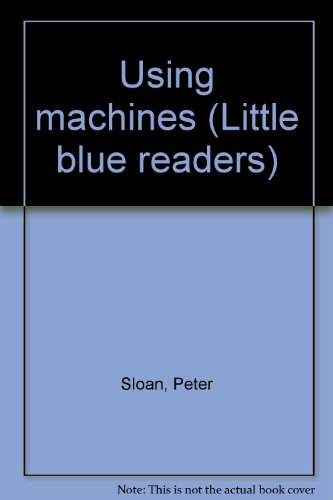 Using machines (Little blue readers) (9780760831601) by Sloan, Peter
