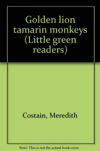 Golden lion tamarin monkeys (Little green readers) (9780760841532) by Costain, Meredith