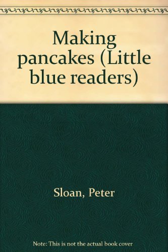 Making pancakes (Little blue readers) (9780760841747) by Sloan, Peter