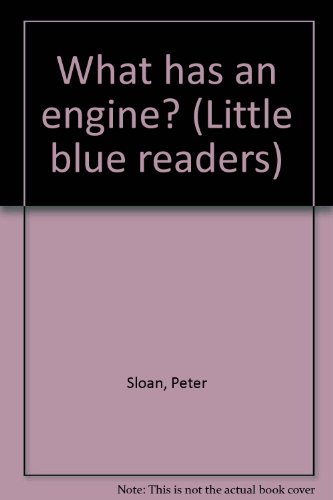 What has an engine? (Little blue readers) (9780760841778) by Sloan, Peter