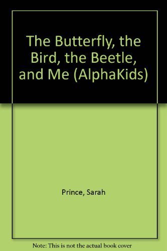 9780760841914: The butterfly, the bird, the beetle, and me (Alphakids)