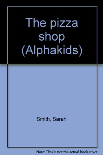 The pizza shop (Alphakids) (9780760851296) by Smith, Sarah