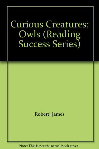 Curious Creatures: Owls (Reading Success Series) (9780760901182) by Robert, James