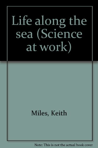 Life along the sea (Science at work) (9780760904190) by Miles, Keith