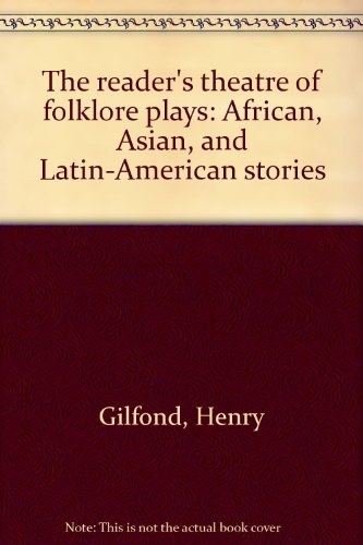 The reader's theatre of folklore plays: African, Asian, and Latin-American stories (9780760919972) by Gilfond, Henry