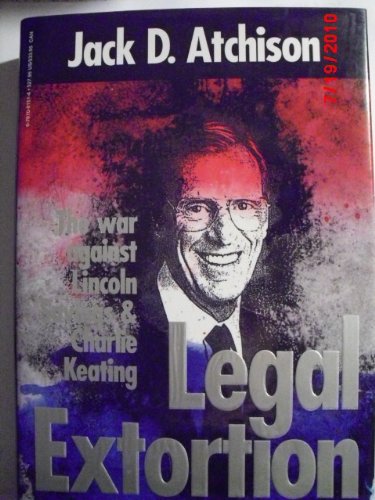 Beispielbild fr Legal Extortion : The War Against Lincoln Savings and Charlie Keating zum Verkauf von Better World Books: West