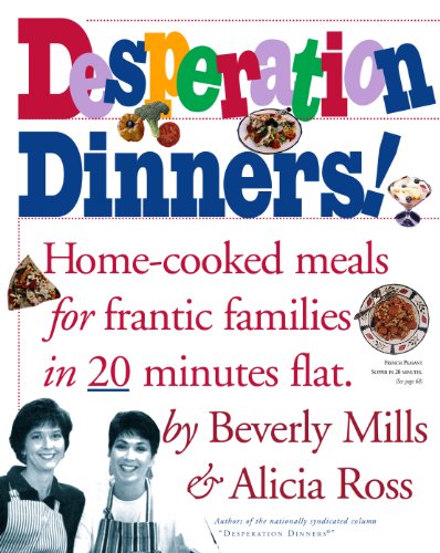 Imagen de archivo de Desperation Dinners! Home Cooked Meals For Frantic Families In 20 Minutes Flat a la venta por Crotchety Rancher's Books