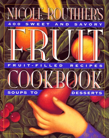 Imagen de archivo de Nicole Routhier's Fruit Cookbook a la venta por HPB-Emerald