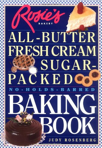 Stock image for Rosie's Bakery All-Butter, Fresh Cream, Sugar-Packed, No-Holds-Barred Baking Book for sale by Gulf Coast Books