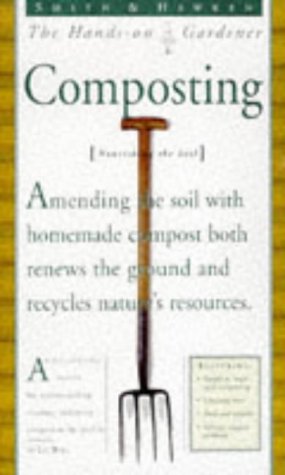 Beispielbild fr Smith & Hawken: Hands On Gardener: Composting (Smith & Hawken the Hands-On Gardener) zum Verkauf von SecondSale