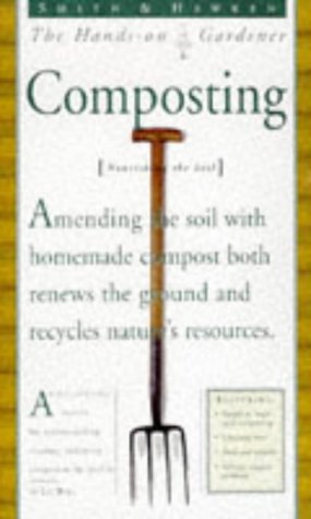 Stock image for Smith & Hawken: Hands On Gardener: Composting (Smith & Hawken the Hands-On Gardener) for sale by Wonder Book