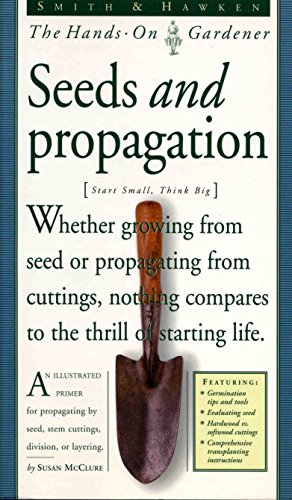 Imagen de archivo de Smith & Hawken: Hands On Gardener: Seeds and Propagation (Smith & Hawken--The Hands-On Gardener) a la venta por ZBK Books