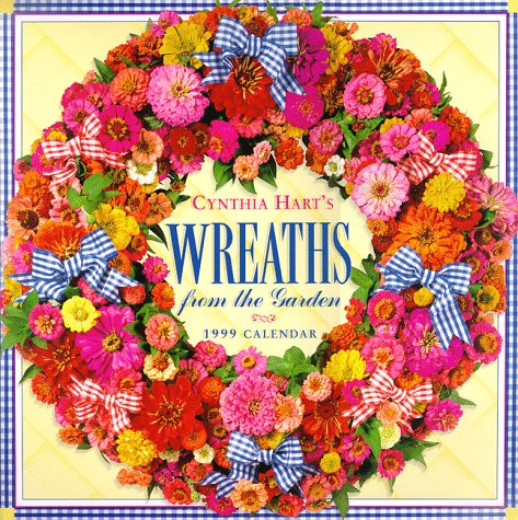 Cal 99 Cynthia Harts Wreaths from the Garden Calendar (9780761109976) by Hart, Cynthia