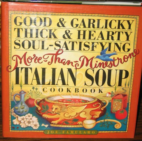 Stock image for Good and Garlicky, Thick and Hearty, Soul-Satisfying, More-Than-Minestrone Italian Soup Cookbook for sale by Better World Books