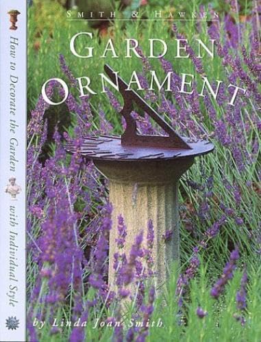 Smith & Hawken GARDEN ORNAMENT: How to Decorate the Garden with Individual Style