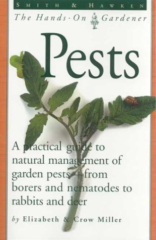 Beispielbild fr Smith & Hawken: Pests: A Practical Guide to Natural Management of Garden Pests--From Borers and Nematodes to Rabbits and Deer (Smith & Hawken--The Hands-On Gardener) zum Verkauf von SecondSale