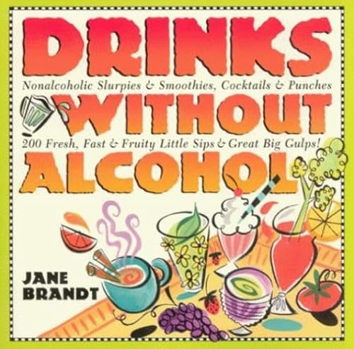 Beispielbild fr Drinks Without Alcohol: Nonalcoholic Slurpies & Smoothies, Cocktails & Punches, 200 Fresh, Fast & Fruity Little Sips and Great Big Gulps! Revised Edition zum Verkauf von Wonder Book