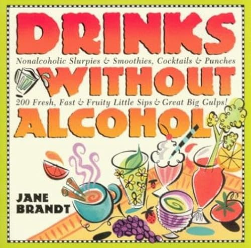 Imagen de archivo de Drinks Without Alcohol: Nonalcoholic Slurpies & Smoothies, Cocktails & Punches, 200 Fresh, Fast & Fruity Little Sips and Great Big Gulps! Revised Edition a la venta por Gulf Coast Books