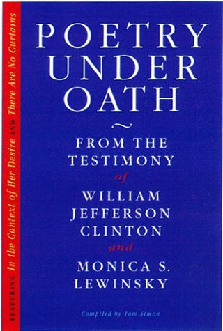 Imagen de archivo de Poetry Under Oath: From the Testimony of William Jefferson Clinton and Monica S. Lewinsky a la venta por Open Books