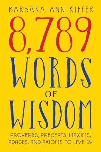 Beispielbild fr 8,789 Words of Wisdom : Proverbs, Precepts, Maxims, Adages, and Axioms to Live By zum Verkauf von Better World Books