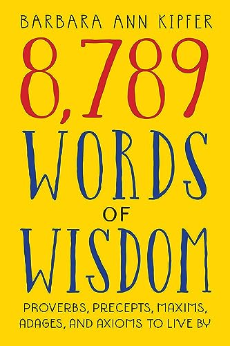 Imagen de archivo de 8,789 Words of Wisdom: Proverbs, Precepts, Maxims, Adages, and Axioms to Live By a la venta por Orion Tech