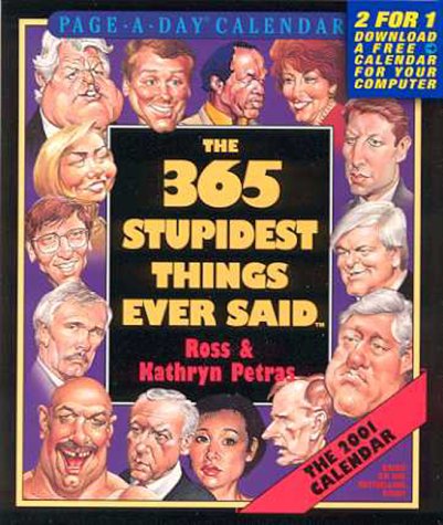 The 365 Stupidest Things Ever Said 2001 Calendar (9780761117452) by Ross Petras; Kathryn Petras