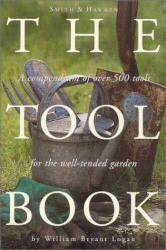 Stock image for Smith & Hawken: The Tool Book: A Compendium of Over 500 Tools for the Well-Tended Garden for sale by SecondSale