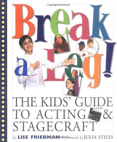 Stock image for Break a Leg!: The Kids' Guide to Acting and Stagecraft for sale by Ergodebooks