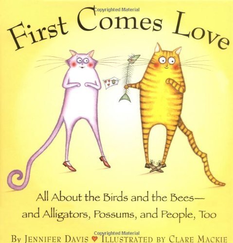9780761122449: First Comes Love: All About the Birds and the Bees--and Alligators, Possums, and People, Too
