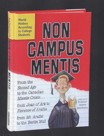 Stock image for Non Campus Mentis : World History According to College Students for sale by Better World Books
