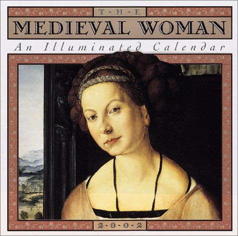 The Medieval Woman: An Illuminated Calendar 2002 (9780761122852) by Leslie, Teresa; Fox, Sally
