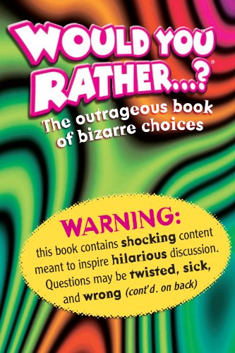 Beispielbild fr Would You Rather . . . ?: The Outrageous Book of Bizarre Choices zum Verkauf von SecondSale