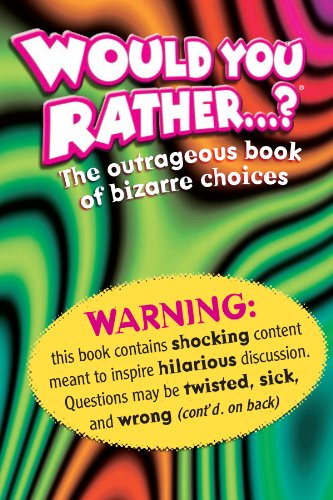 Imagen de archivo de Would You Rather . . . ?: The Outrageous Book of Bizarre Choices a la venta por Your Online Bookstore