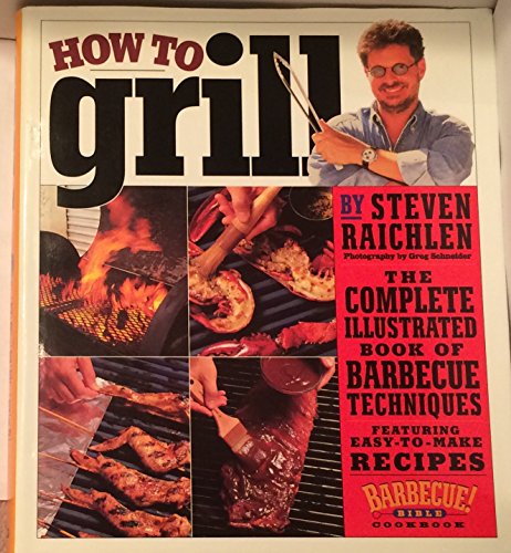 Imagen de archivo de How to Grill: The Complete Illustrated Book of Barbecue Techniques, A Barbecue Bible! Cookbook a la venta por Your Online Bookstore