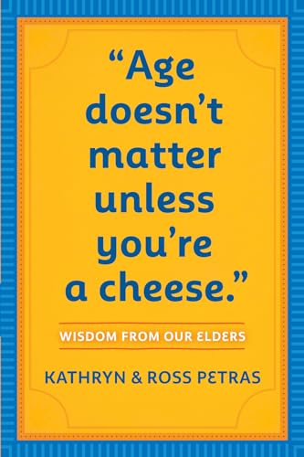 Beispielbild fr Age Doesn't Matter Unless You're a Cheese": Wisdom from Our Elders (Quote Book, Inspiration Book, Birthday Gift, Quotations) zum Verkauf von Gulf Coast Books