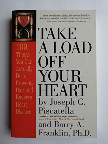 Imagen de archivo de Take a Load off Your Heart : 109 Things You Can Actually Do to Prevent, Halt and Reverse Heart Disease a la venta por Better World Books