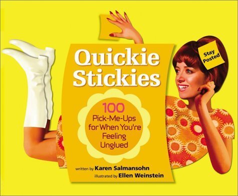 Quickie Stickies: 100 Pick-Me-Ups for When You're Feeling Unglued (9780761128953) by Salmansohn, Karen