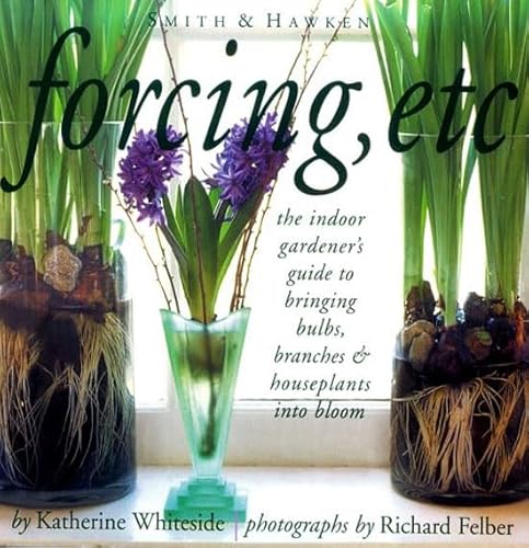 Imagen de archivo de Forcing, Etc.: The Indoor Gardener's Guide to Bringing Bulbs, Branches, & Houseplants Into Bloom a la venta por ThriftBooks-Dallas