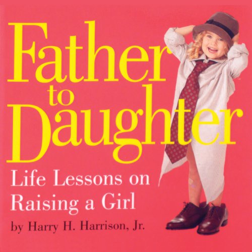 Imagen de archivo de Father to Daughter: Life Lessons on Raising a Girl a la venta por Your Online Bookstore