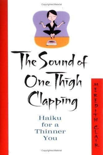 The Sound of One Thigh Clapping: Haiku for a Thinner You