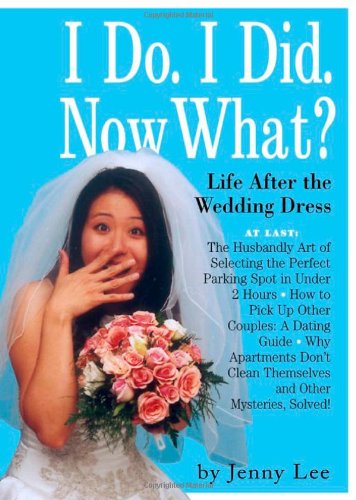 9780761133209: I Do. I Did. Now What?!: Life After the Wedding Dress