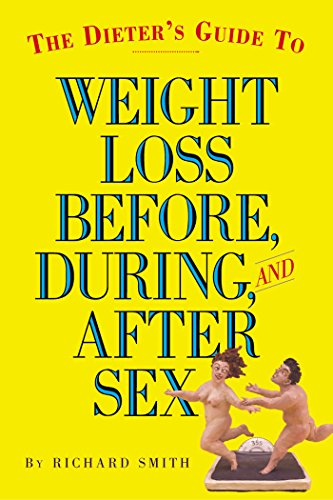 Stock image for The Dieter's Guide to Weight Loss Before, During, and After Sex for sale by Your Online Bookstore