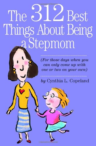 Beispielbild fr The 312 Best Things About Being a Stepmom: For those days when you can only come up with one or two on your own. zum Verkauf von Wonder Book