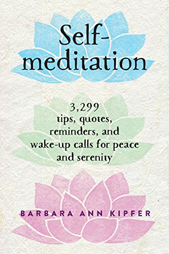 Imagen de archivo de Self-Meditation: 3,299 Tips, Quotes, Reminders, and Wake-Up Calls for Peace and Serenity a la venta por Gulf Coast Books