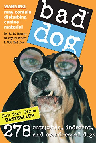 Imagen de archivo de Bad Dog: 278 Outspoken, Indecent, and Overdressed Dogs a la venta por Orion Tech