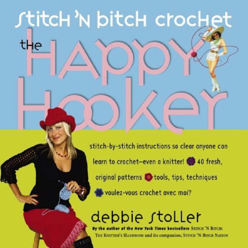 9780761139850: Stitch 'n Bitch Crochet: The Happy Hooker