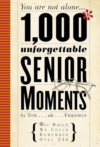 Imagen de archivo de 1,000 Unforgettable Senior Moments: Of Which We Could Remember Only 246 Friedman, Tom a la venta por tttkelly1