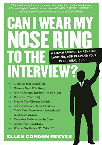 Imagen de archivo de Can I Wear My Nose Ring to the Interview? A Crash Course in Finding, Landing, and Keeping Your First Real Job a la venta por BooksRun