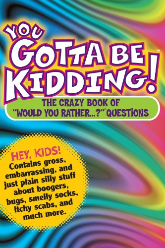 Imagen de archivo de You Gotta be Kidding! The Crazy Book of "Would you Rather" Questions a la venta por Gulf Coast Books